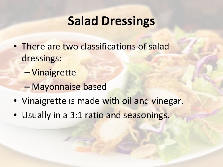 Salad Dressings • There are two classifications of salad dressings: – Vinaigrette – Mayonnaise