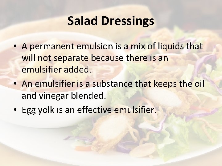 Salad Dressings • A permanent emulsion is a mix of liquids that will not