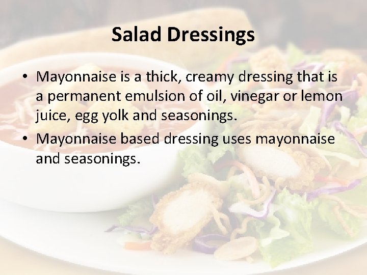 Salad Dressings • Mayonnaise is a thick, creamy dressing that is a permanent emulsion