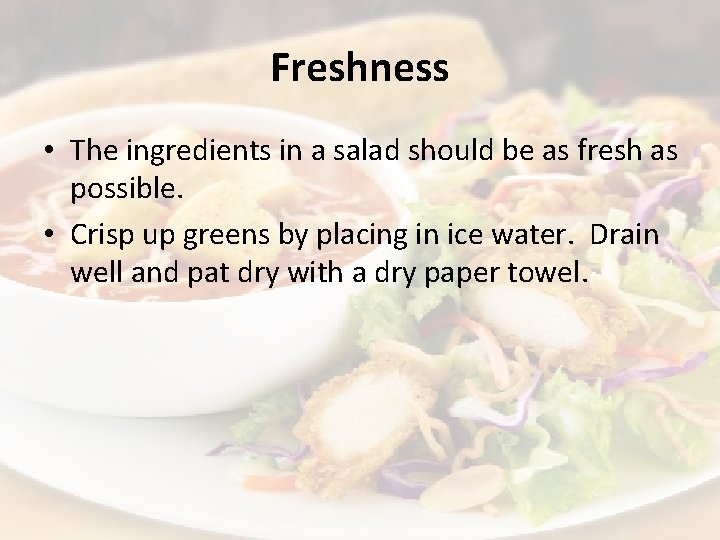 Freshness • The ingredients in a salad should be as fresh as possible. •