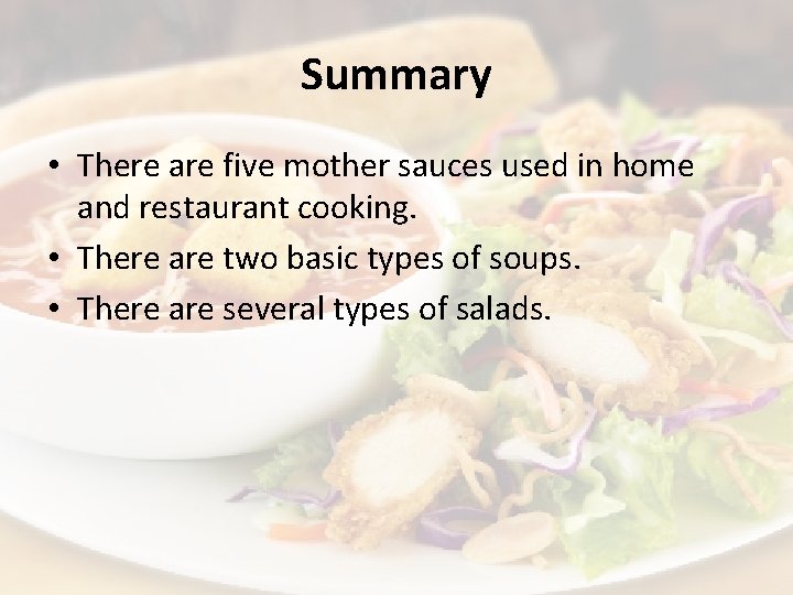 Summary • There are five mother sauces used in home and restaurant cooking. •
