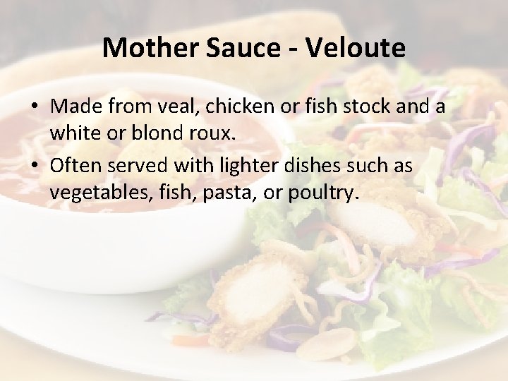 Mother Sauce - Veloute • Made from veal, chicken or fish stock and a