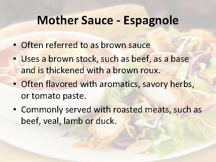 Mother Sauce - Espagnole • Often referred to as brown sauce • Uses a