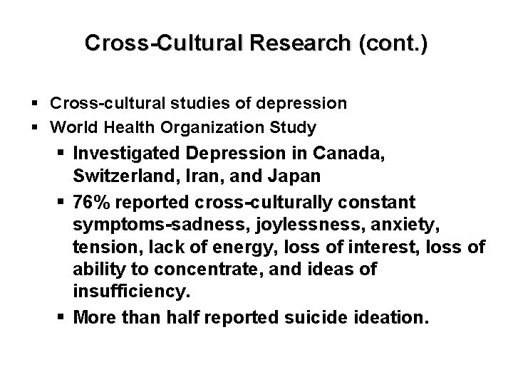 Cross-Cultural Research (cont. ) § Cross-cultural studies of depression § World Health Organization Study