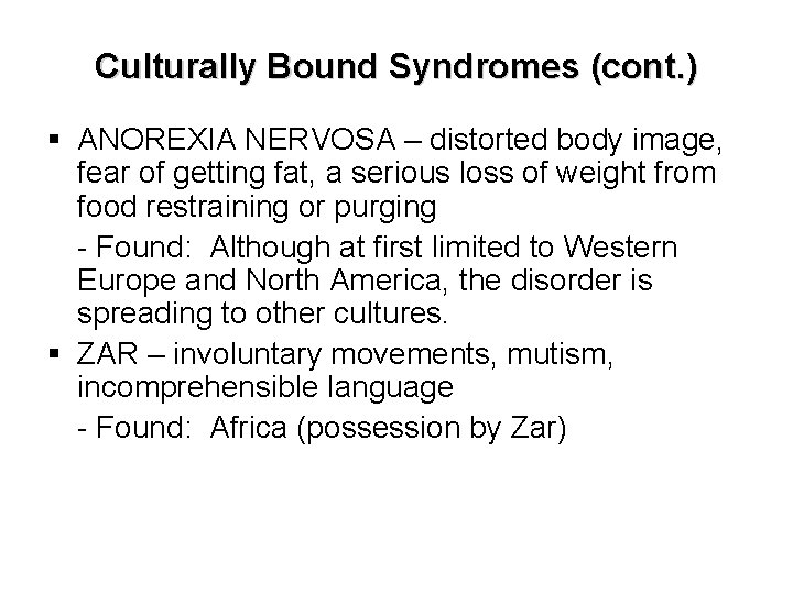 Culturally Bound Syndromes (cont. ) § ANOREXIA NERVOSA – distorted body image, fear of
