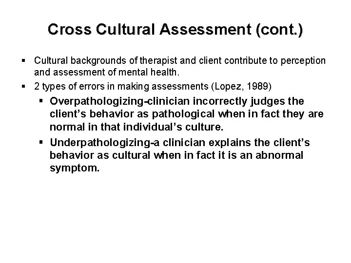 Cross Cultural Assessment (cont. ) § Cultural backgrounds of therapist and client contribute to