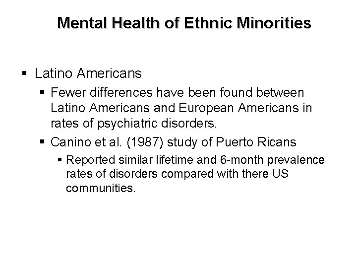 Mental Health of Ethnic Minorities § Latino Americans § Fewer differences have been found