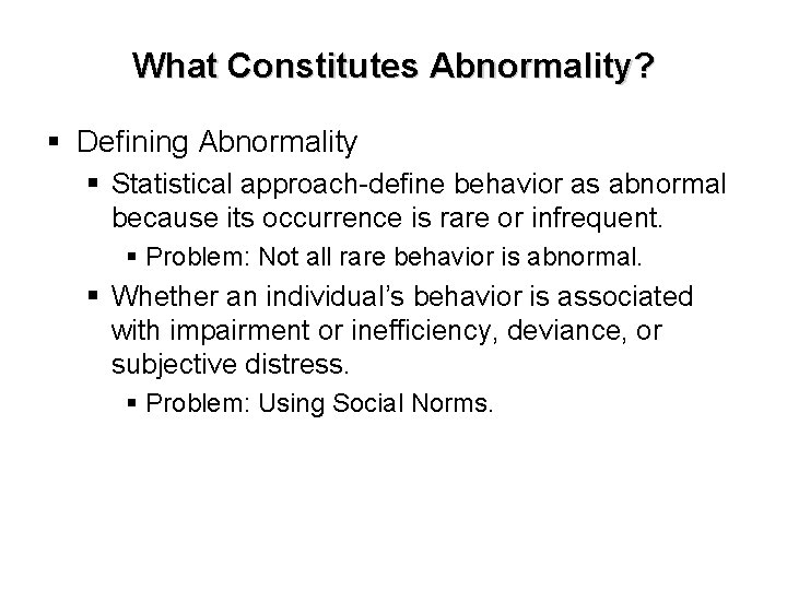 What Constitutes Abnormality? § Defining Abnormality § Statistical approach-define behavior as abnormal because its