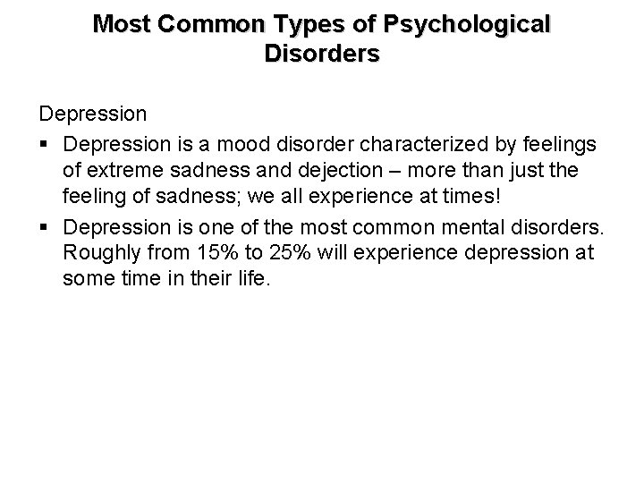 Most Common Types of Psychological Disorders Depression § Depression is a mood disorder characterized