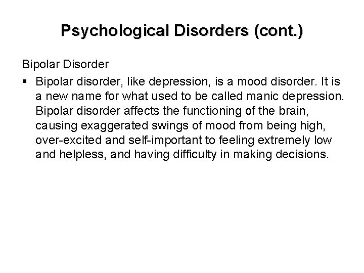 Psychological Disorders (cont. ) Bipolar Disorder § Bipolar disorder, like depression, is a mood
