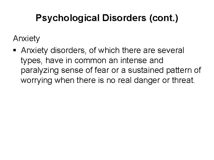 Psychological Disorders (cont. ) Anxiety § Anxiety disorders, of which there are several types,