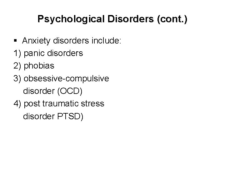 Psychological Disorders (cont. ) § Anxiety disorders include: 1) panic disorders 2) phobias 3)