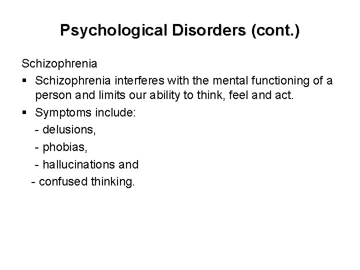 Psychological Disorders (cont. ) Schizophrenia § Schizophrenia interferes with the mental functioning of a