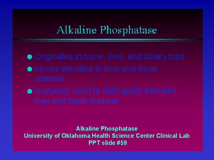 Alkaline Phosphatase University of Oklahoma Health Science Center Clinical Lab PPT slide #59 