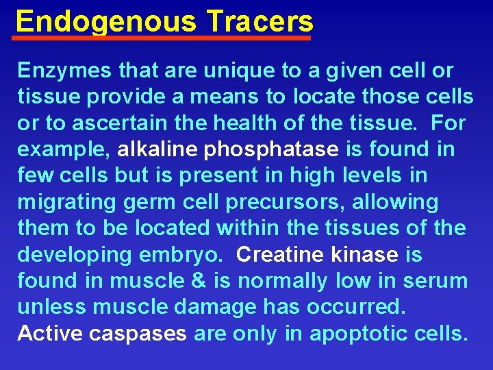 Endogenous Tracers Enzymes that are unique to a given cell or tissue provide a