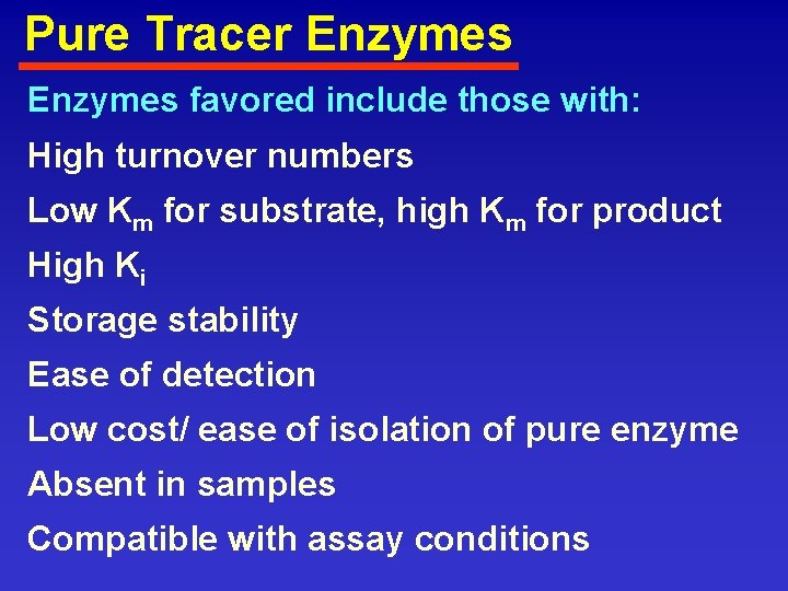 Pure Tracer Enzymes favored include those with: High turnover numbers Low Km for substrate,