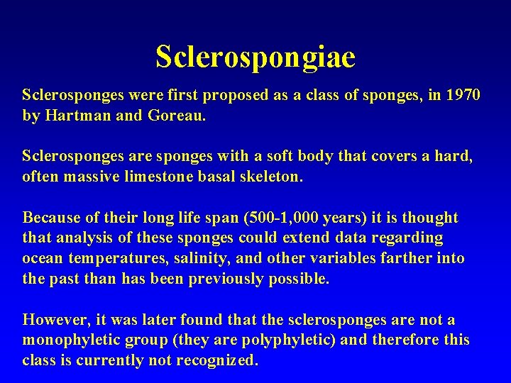 Sclerospongiae Sclerosponges were first proposed as a class of sponges, in 1970 by Hartman
