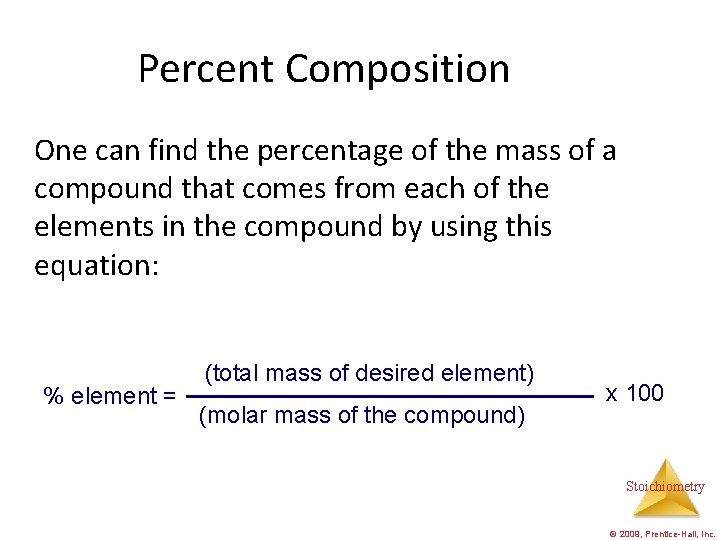 Percent Composition One can find the percentage of the mass of a compound that