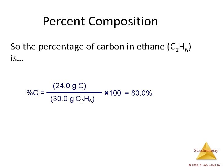 Percent Composition So the percentage of carbon in ethane (C 2 H 6) is…