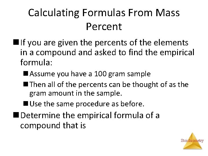 Calculating Formulas From Mass Percent n If you are given the percents of the