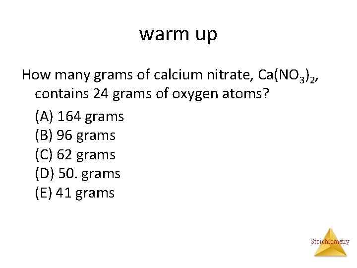 warm up How many grams of calcium nitrate, Ca(NO 3)2, contains 24 grams of
