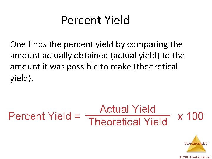 Percent Yield One finds the percent yield by comparing the amount actually obtained (actual