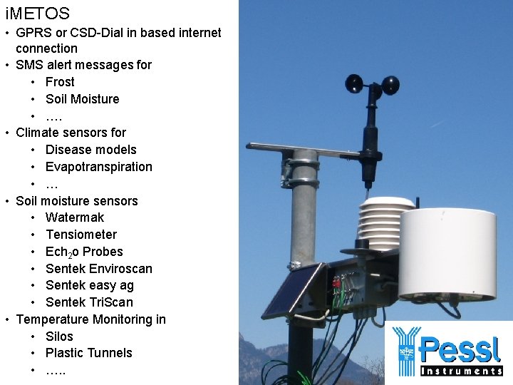 i. METOS • GPRS or CSD-Dial in based internet connection • SMS alert messages i. METOS • GPRS or CSD-Dial in based internet connection • SMS alert messages