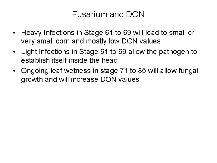 Fusarium and DON • Heavy Infections in Stage 61 to 69 will lead to Fusarium and DON • Heavy Infections in Stage 61 to 69 will lead to