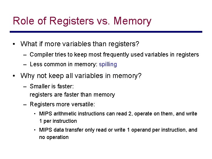 Role of Registers vs. Memory • What if more variables than registers? – Compiler