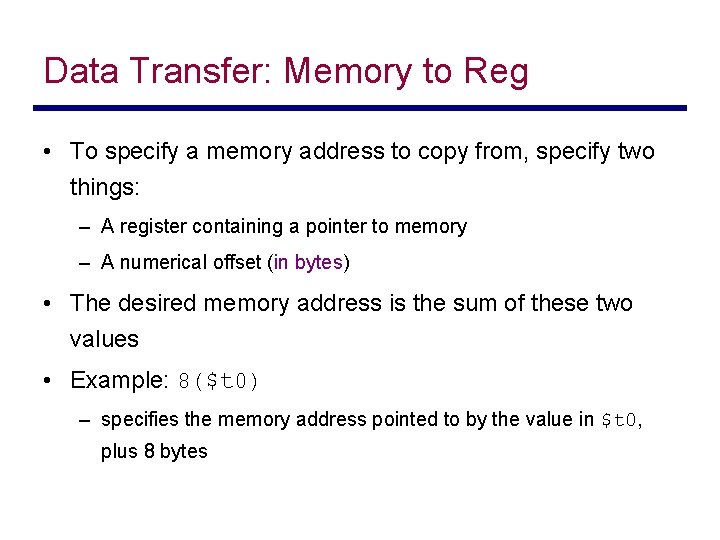 Data Transfer: Memory to Reg • To specify a memory address to copy from,
