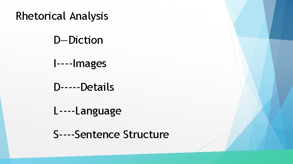 Rhetorical Analysis D—Diction I----Images D-----Details L----Language S----Sentence Structure 