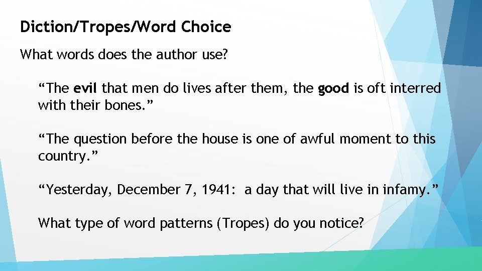 Diction/Tropes/Word Choice What words does the author use? “The evil that men do lives