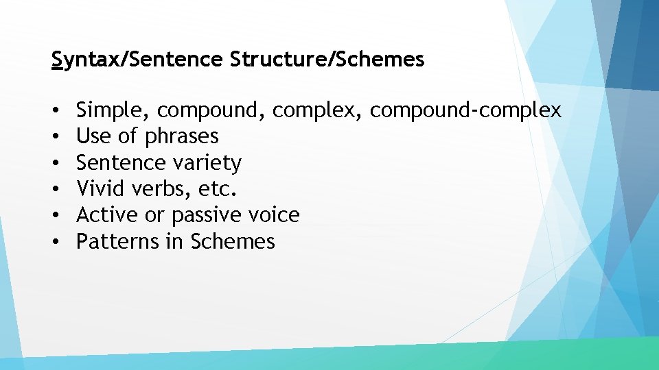 Syntax/Sentence Structure/Schemes • • • Simple, compound, complex, compound-complex Use of phrases Sentence variety