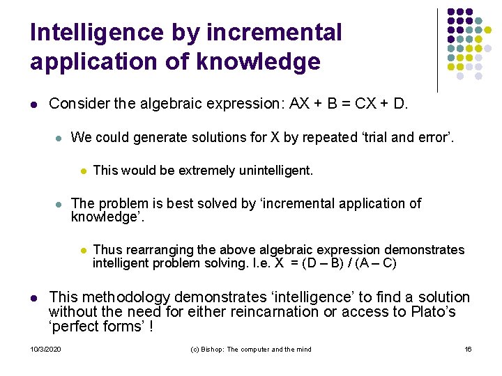 Intelligence by incremental application of knowledge l Consider the algebraic expression: AX + B Intelligence by incremental application of knowledge l Consider the algebraic expression: AX + B