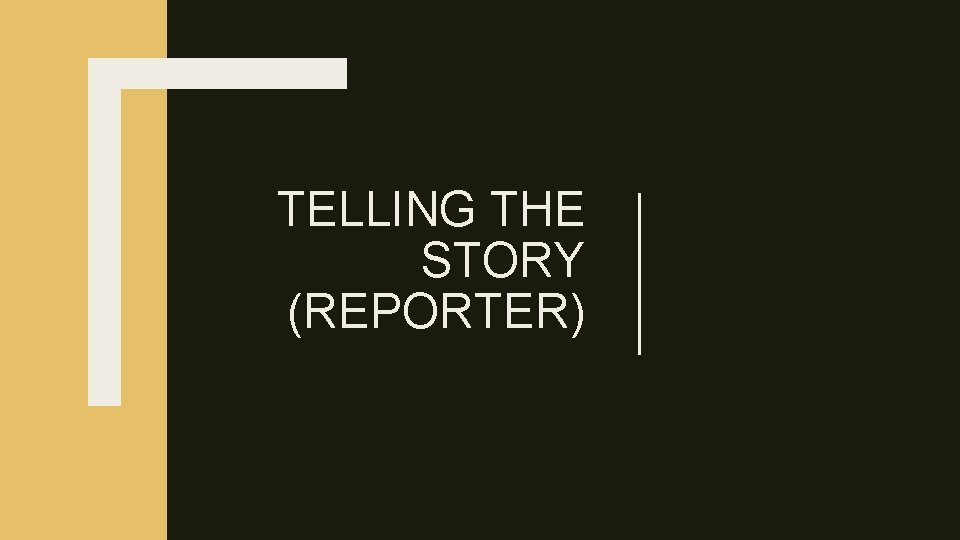 TELLING THE STORY (REPORTER) 