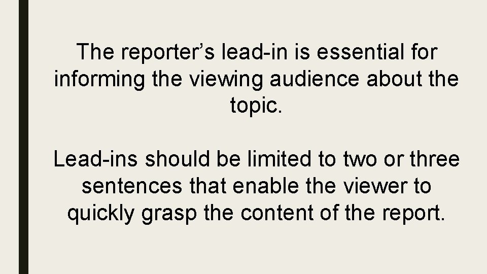 The reporter’s lead-in is essential for informing the viewing audience about the topic. Lead-ins