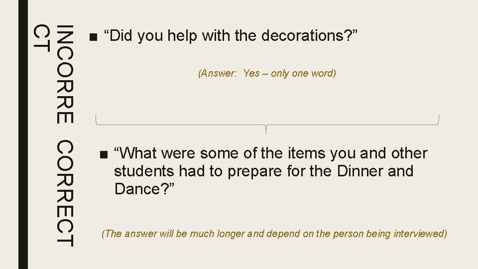 INCORRECT CT ■ “Did you help with the decorations? ” (Answer: Yes – only