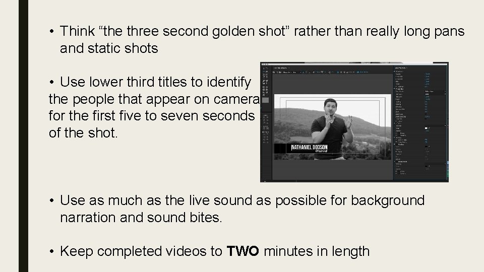  • Think “the three second golden shot” rather than really long pans and