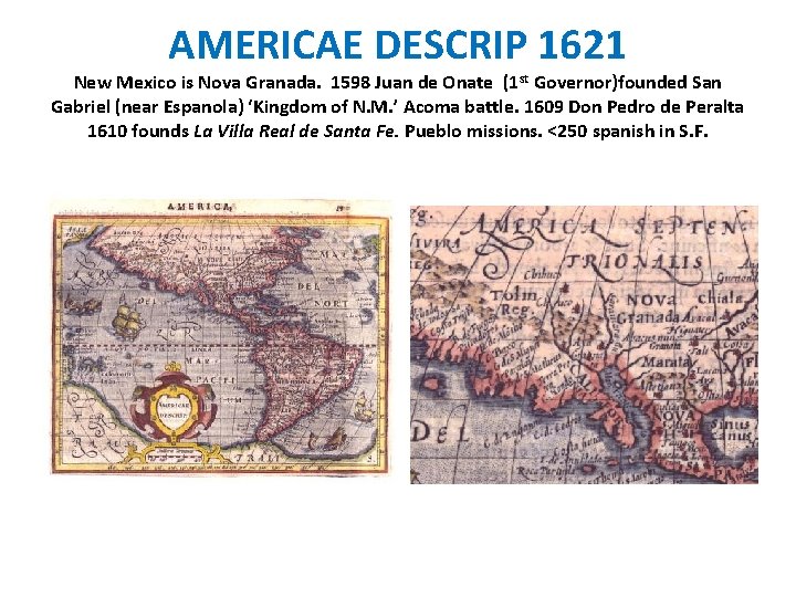 AMERICAE DESCRIP 1621 New Mexico is Nova Granada. 1598 Juan de Onate (1 st