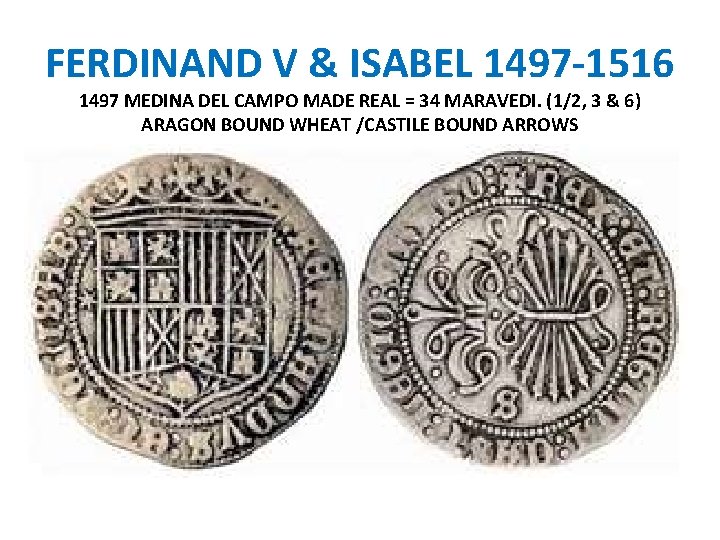 FERDINAND V & ISABEL 1497 -1516 1497 MEDINA DEL CAMPO MADE REAL = 34