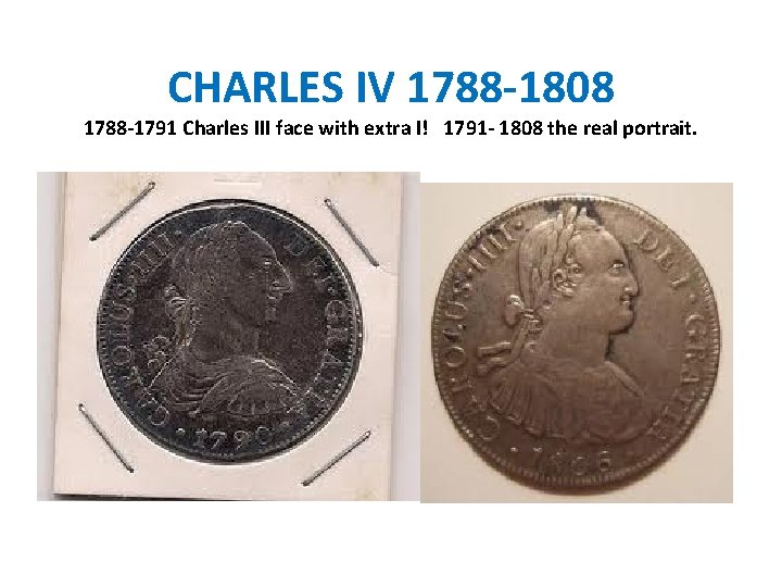 CHARLES IV 1788 -1808 1788 -1791 Charles III face with extra I! 1791 -