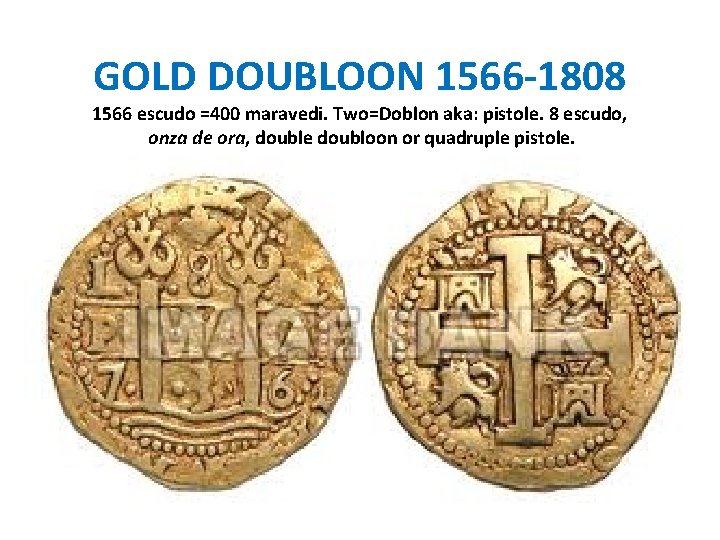 GOLD DOUBLOON 1566 -1808 1566 escudo =400 maravedi. Two=Doblon aka: pistole. 8 escudo, onza