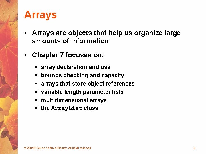 Arrays • Arrays are objects that help us organize large amounts of information •