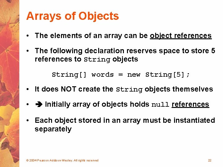 Arrays of Objects • The elements of an array can be object references •