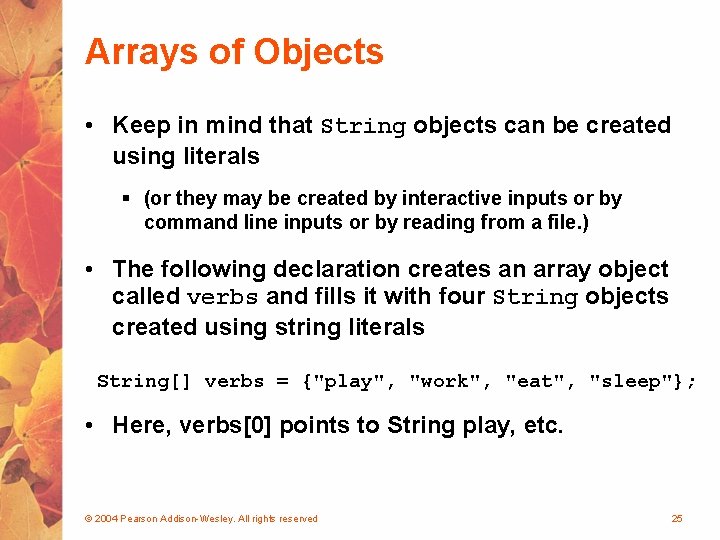 Arrays of Objects • Keep in mind that String objects can be created using