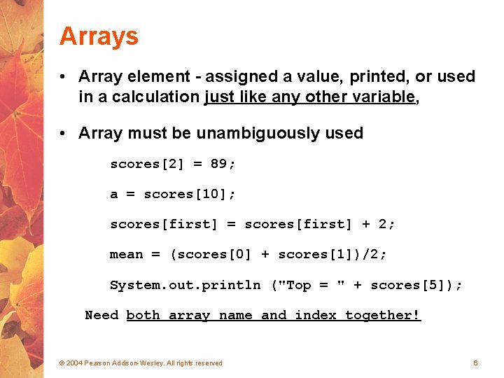 Arrays • Array element - assigned a value, printed, or used in a calculation