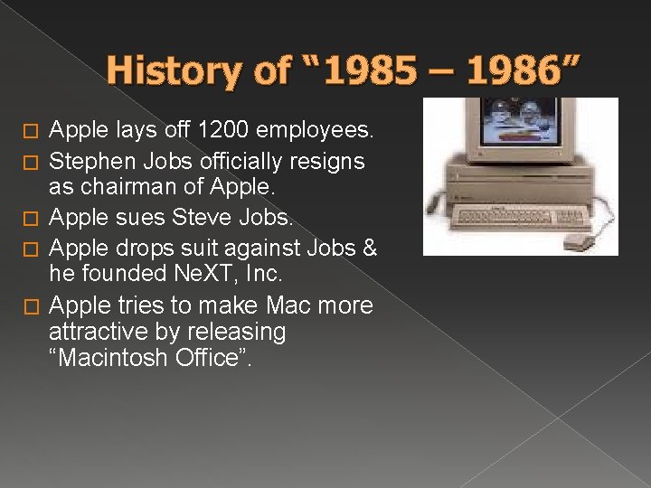 History of “ 1985 – 1986” � � � Apple lays off 1200 employees. History of “ 1985 – 1986” � � � Apple lays off 1200 employees.