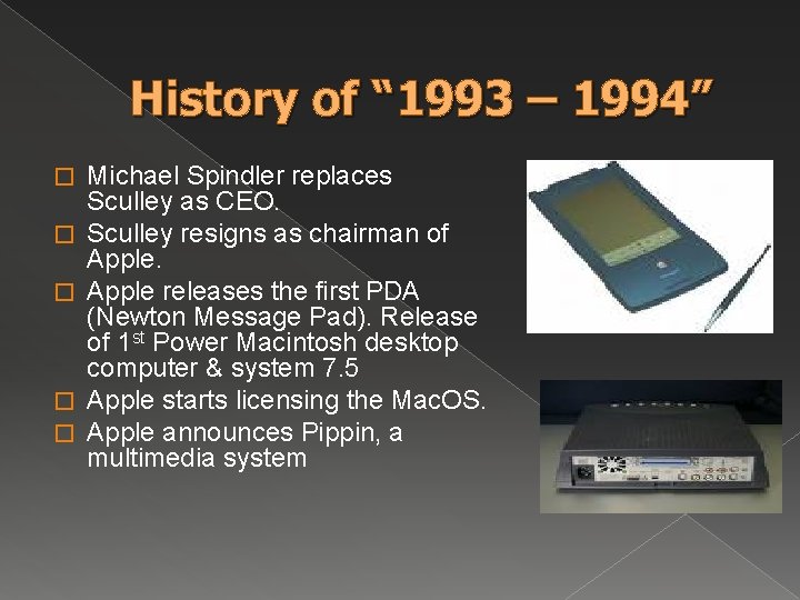 History of “ 1993 – 1994” � � � Michael Spindler replaces Sculley as History of “ 1993 – 1994” � � � Michael Spindler replaces Sculley as