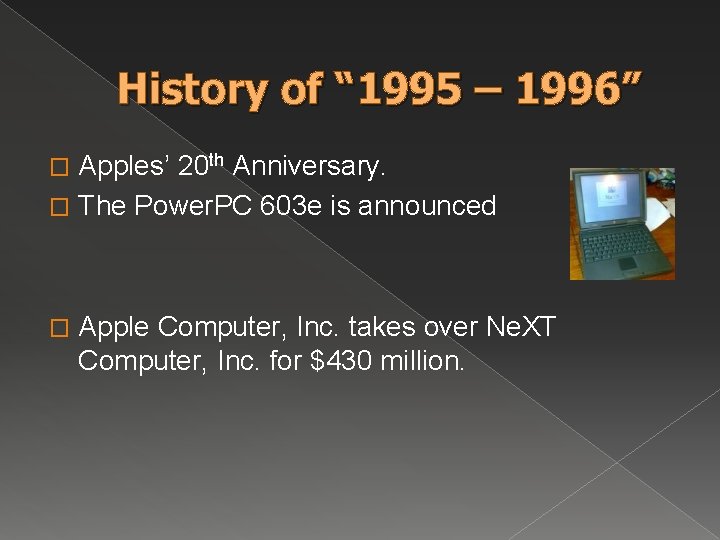 History of “ 1995 – 1996” Apples’ 20 th Anniversary. � The Power. PC History of “ 1995 – 1996” Apples’ 20 th Anniversary. � The Power. PC
