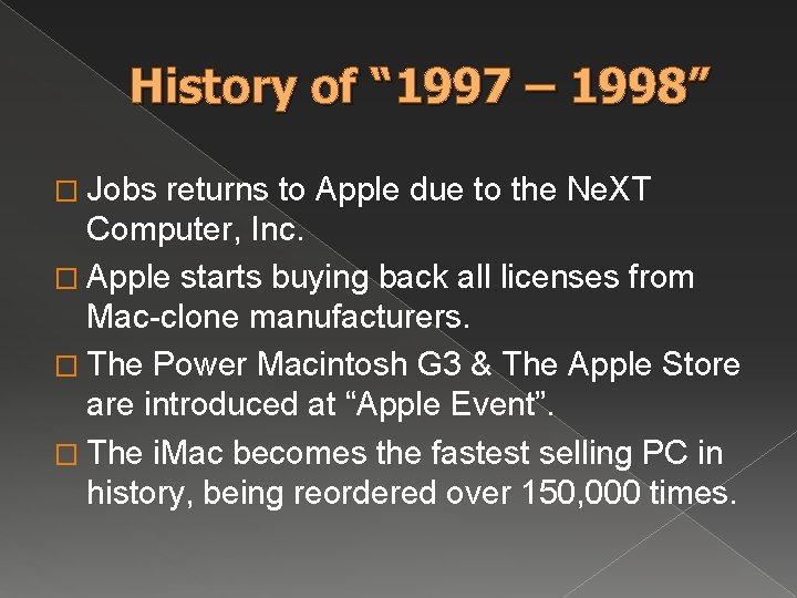 History of “ 1997 – 1998” � Jobs returns to Apple due to the History of “ 1997 – 1998” � Jobs returns to Apple due to the